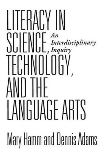 Cover image for Literacy in Science, Technology, and the Language Arts: An Interdisciplinary Inquiry