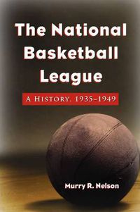 Cover image for The National Basketball League: A History, 1935-1949