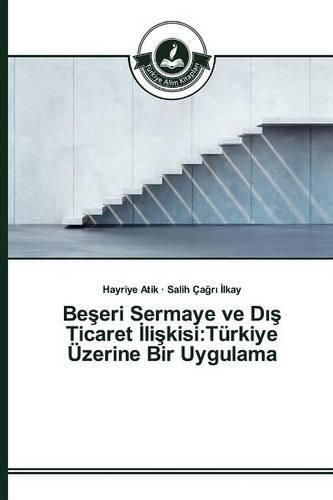 Be&#351;eri Sermaye ve D&#305;&#351; Ticaret &#304;li&#351;kisi: Turkiye UEzerine Bir Uygulama