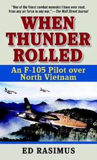 Cover image for When Thunder Rolled: An F-105 Pilot Over North Vietnam