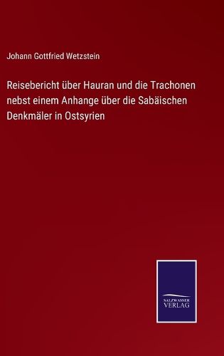 Cover image for Reisebericht uber Hauran und die Trachonen nebst einem Anhange uber die Sabaischen Denkmaler in Ostsyrien