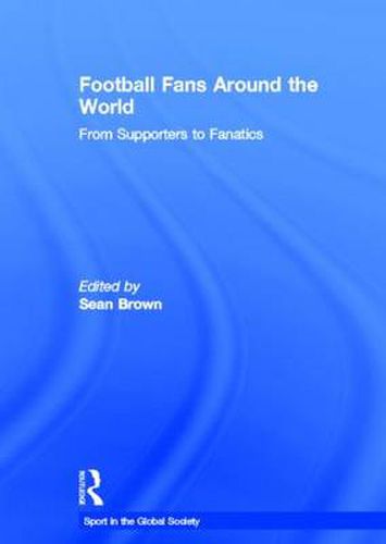 Football Fans Around the World: From Supporters to Fanatics