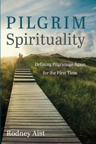 Pilgrim Spirituality: Defining Pilgrimage Again for the First Time