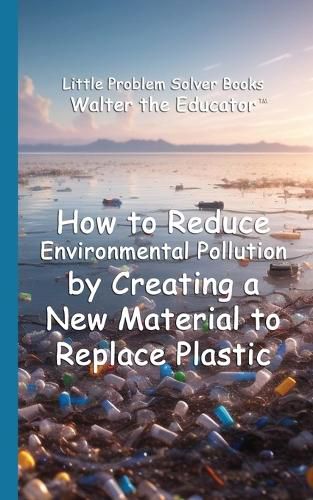 Cover image for How to Reduce Environmental Pollution by Creating a New Material to Replace Plastic