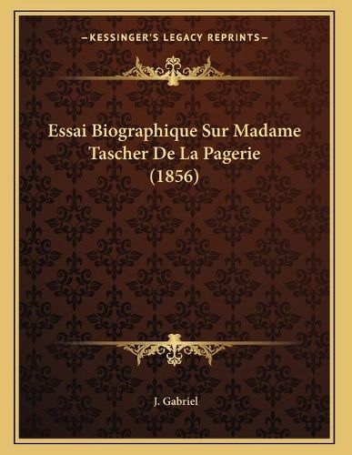 Essai Biographique Sur Madame Tascher de La Pagerie (1856)