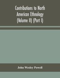 Cover image for Contributions to North American ethnology (Volume II) (Part I)