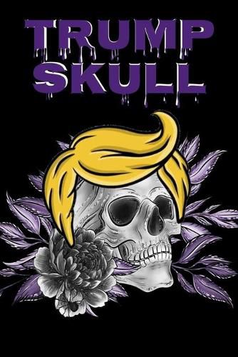 Cover image for Trump Skull: Conservative Hispanic Dia De Los Muertos Journal - Day Of The Dead Composition Notebook - 6 x9 , 100 Pages, Sugarskull Trump Hair Decor Print