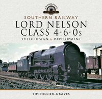 Cover image for Southern Railway, Lord Nelson Class 4-6-0s: Their Design and Development