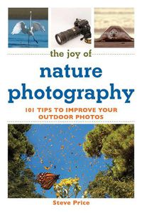 Cover image for The Joy of Nature Photography: 101 Tips to Improve Your Outdoor Photos