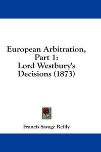 Cover image for European Arbitration, Part 1: Lord Westbury's Decisions (1873)