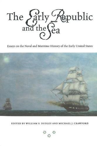 Cover image for The Early Republic and the Sea: Essays on the Naval and Maritime History of the Early United States