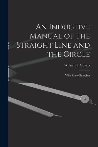 An Inductive Manual of the Straight Line and the Circle: With Many Exercises