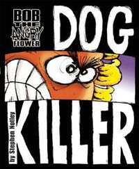 Cover image for Bob the Angry Flower: Dog Killer