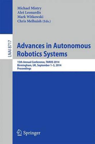 Cover image for Advances in Autonomous Robotics Systems: 15th Annual Conference, TAROS 2014, Birmingham, UK, September 1-3, 2014. Proceedings