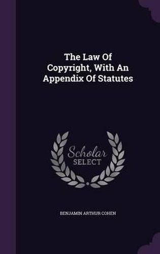 Cover image for The Law of Copyright, with an Appendix of Statutes