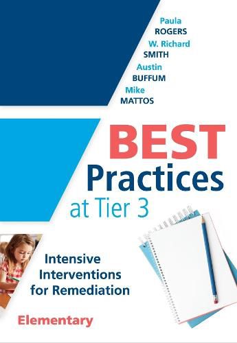 Best Practices at Tier 3 [Elementary]: Intensive Interventions for Remediation, Elementary (an Rti Model Guide for Implementing Tier 3 Interventions in Primary School Classrooms)