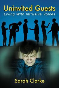 Cover image for Uninvited Guests: Living With Intrusive Voices