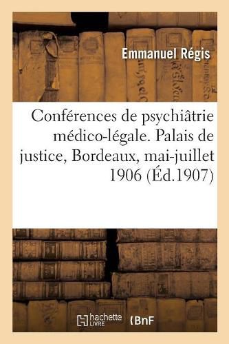 Cover image for Resume Des Conferences de Psychiatrie Medico-Legale. Palais de Justice, Bordeaux, Mai-Juillet 1906