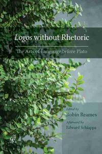 Cover image for Logos without Rhetoric: The Arts of Language before Plato