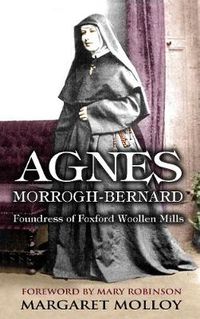 Cover image for Agnes Morrogh-Bernard: Foundress of Foxford Woollen Mills