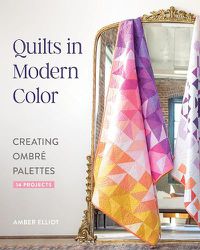 Cover image for Quilts in Modern Color, Creating Ombre Palettes