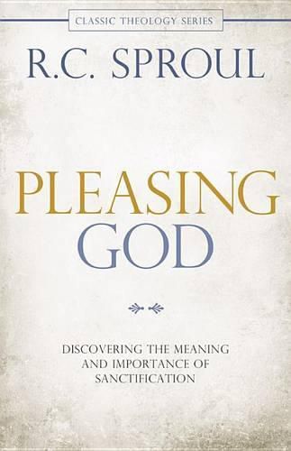 Cover image for Pleasing God: Discovering the Meaning and Importance of Sanctification