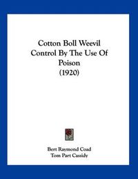 Cover image for Cotton Boll Weevil Control by the Use of Poison (1920)