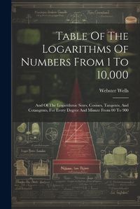 Cover image for Table Of The Logarithms Of Numbers From 1 To 10,000