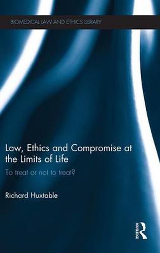 Cover image for Law, Ethics and Compromise at the Limits of Life: To Treat or not to Treat?