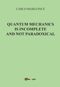 Cover image for Quantum Mechanics is incomplete and not paradoxical