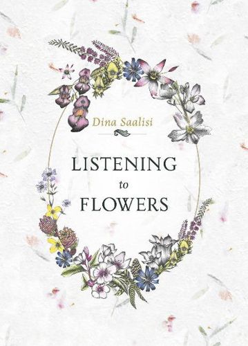 Cover image for Listening to Flowers: Positive Affirmations to Invoke the Healing Energy of the 38 Bach Flower Essences