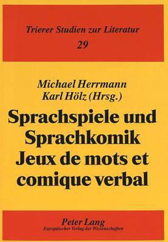 Sprachspiele Und Sprachkomik. Jeux de Mots Et Comique Verbal: Akten Des Kolloquiums Im Rahmen Des Erasmus-Netzes Der Universitaeten Paris X-Nanterre, Duisburg Und Trier 12. Bis 13. Mai 1995, Trier