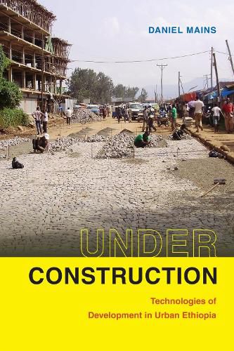 Cover image for Under Construction: Technologies of Development in Urban Ethiopia