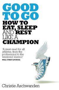 Cover image for Good to Go: What the Athlete in All of Us Can Learn from the Strange Science of Recovery