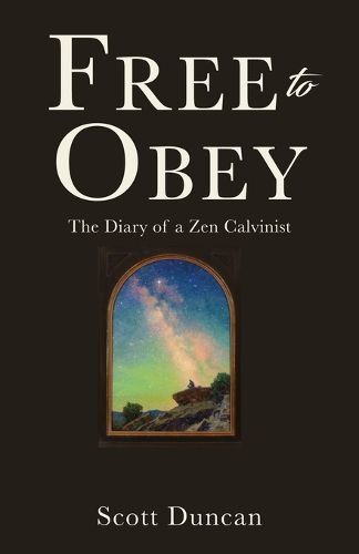 Cover image for Free To Obey: The Diary of a Zen Calvinist