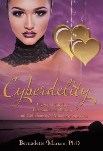 Cover image for Cyberdelity: Cyber-Infidelity, Uncomforted Trauma and Collaborative Marriage Survival