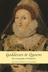 Cover image for Goddesses and Queens: The Iconography of Elizabeth I