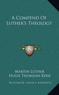 Cover image for A Compend of Luther's Theology