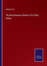 Cover image for The Miscellaneous Works of Sir Philip Sidney