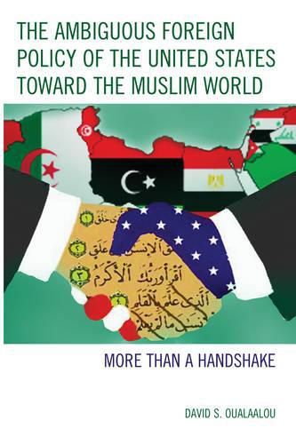 Cover image for The Ambiguous Foreign Policy of the United States toward the Muslim World: More than a Handshake