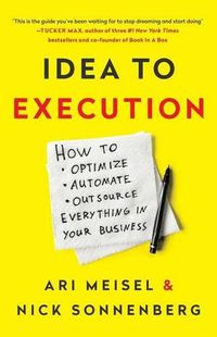 Cover image for Idea to Execution: How to Optimize, Automate, and Outsource Everything in Your Business