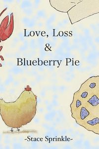 Cover image for Love, Loss & Blueberry Pie