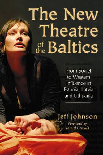 The New Theatre of the Baltics: From Soviet to Western Influence in Estonia, Latvia and Lithuania