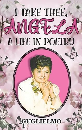 Cover image for I Take Thee, Angela: A Life in Poetry