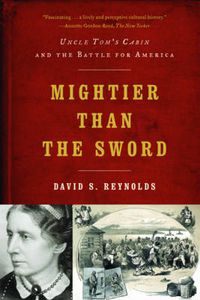 Cover image for Mightier Than the Sword: Uncle Tom's Cabin and the Battle for America