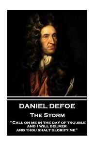 Cover image for Daniel Defoe - The Storm: call on Me in the Day of Trouble, and I Will Deliver, and Thou Shalt Glorify Me