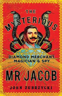 Cover image for The Mysterious Mr Jacob: Diamond Merchant, Magician and Spy