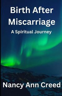 Cover image for Birth After Miscarriage: A Spiritual Journey