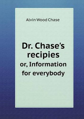 Cover image for Dr. Chase's recipies or, Information for everybody