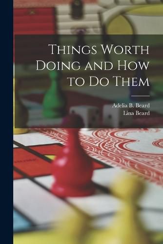 Cover image for Things Worth Doing and How to Do Them